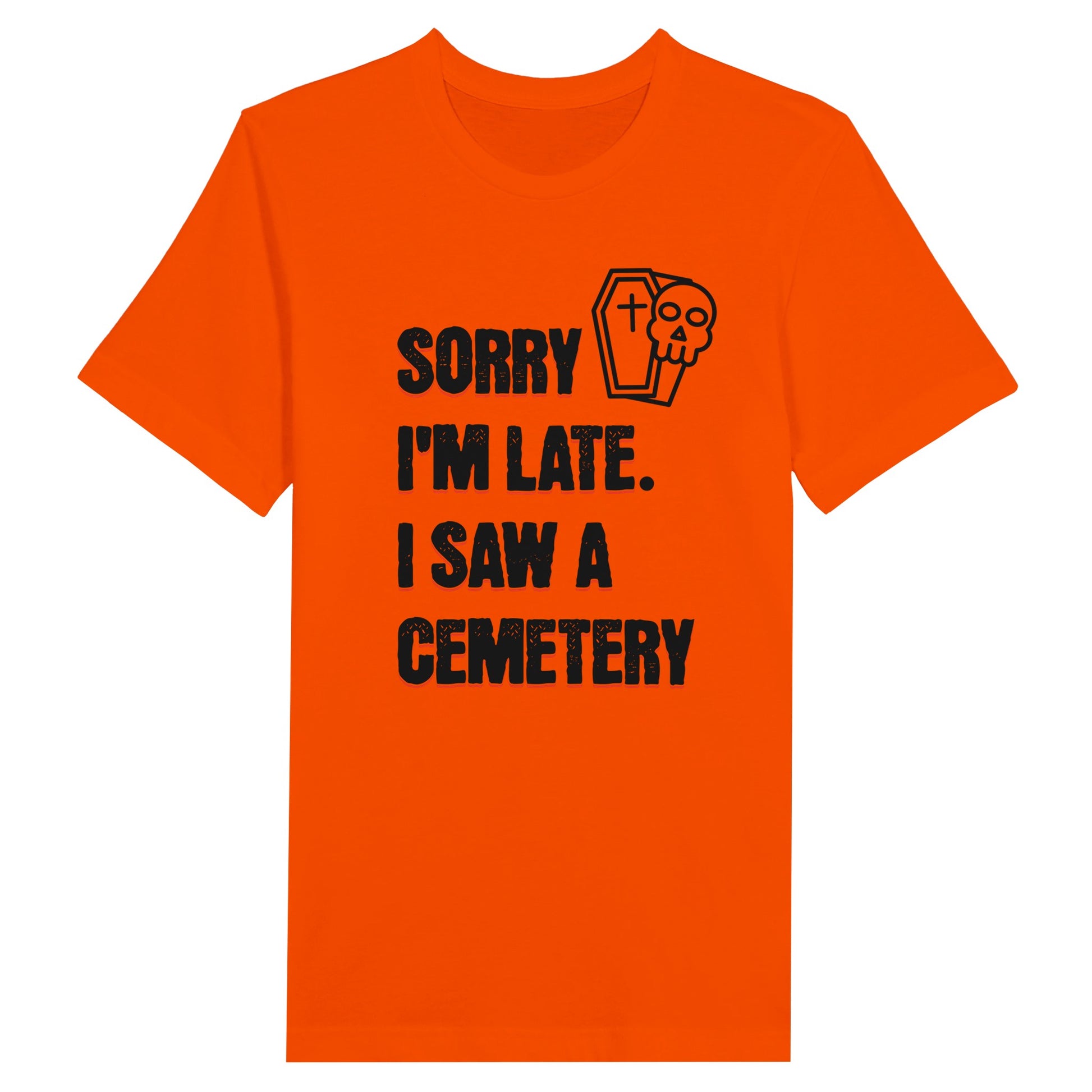 Bella Canvas 3001 T-Shirt with  the words Sorry I'm Late. I Saw A Cemetery in black and a small skull and coffin graphic to the top right of the text. Shirt is athletic orange