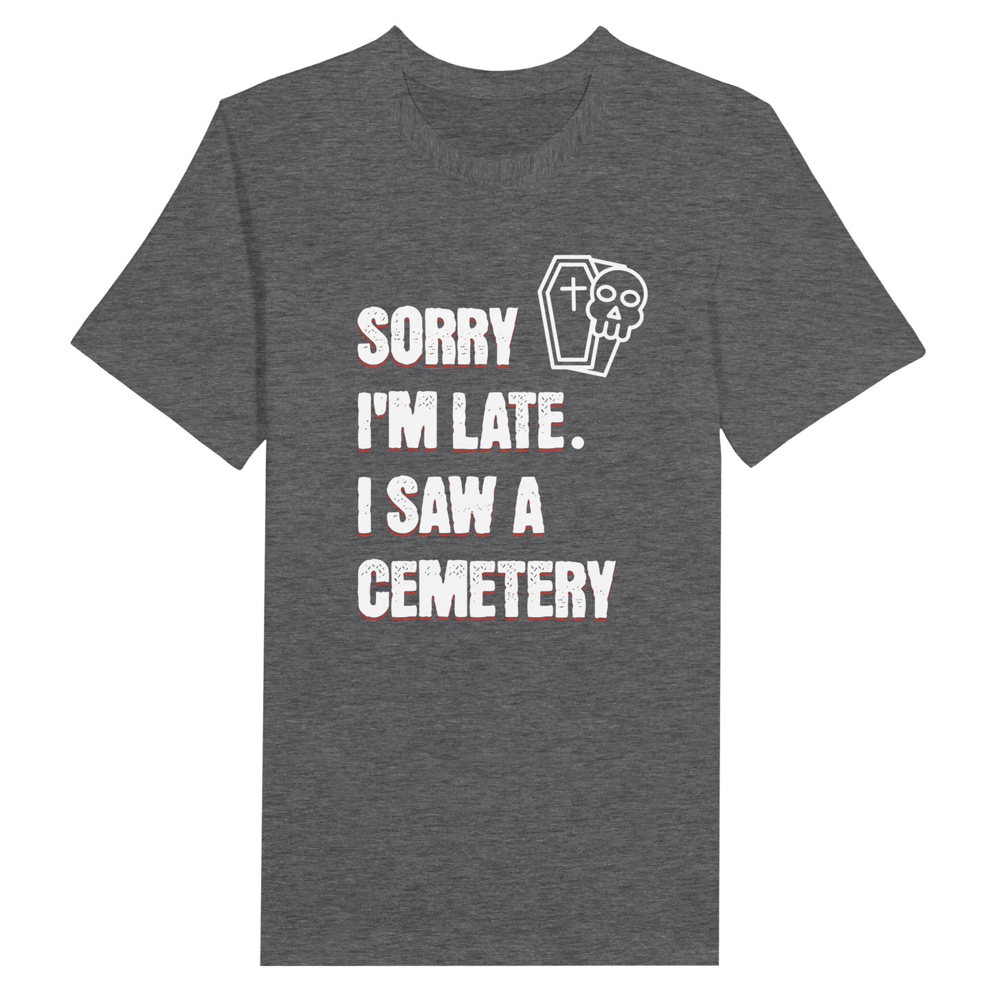 Bella Canvas 3001 T-Shirt with  the words Sorry I'm Late. I Saw A Cemetery in white and a small skull and coffin graphic to the top right of the text. Shirt is dark grey heather