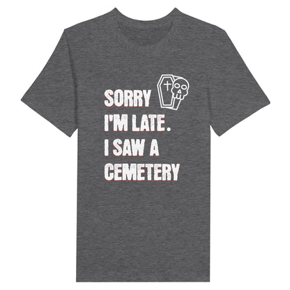 Bella Canvas 3001 T-Shirt with  the words Sorry I'm Late. I Saw A Cemetery in white and a small skull and coffin graphic to the top right of the text. Shirt is dark grey heather