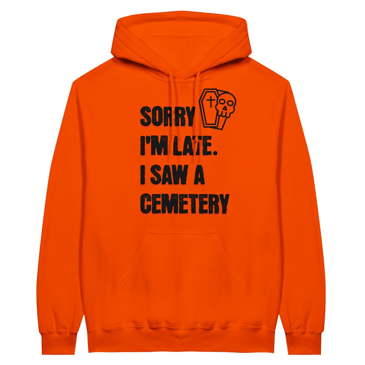 Gildan 18500 Hoodie Sweatshirt with the words Sorry I'm Late. I Saw A Cemetery in black and a small skull and coffin graphic to the top right of the text. Hoodie is orange