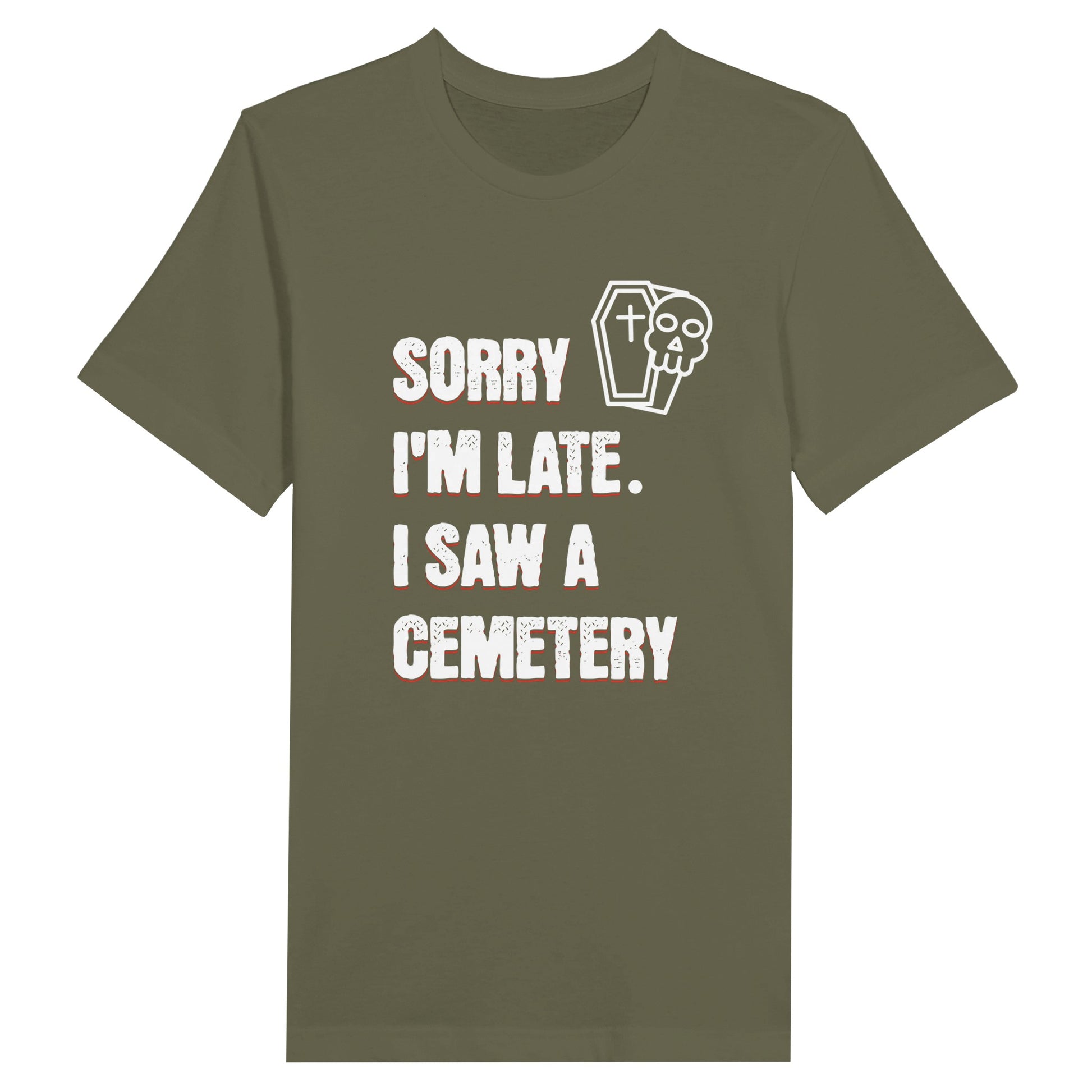 Bella Canvas 3001 T-Shirt with  the words Sorry I'm Late. I Saw A Cemetery in white and a small skull and coffin graphic to the top right of the text. Shirt is military green