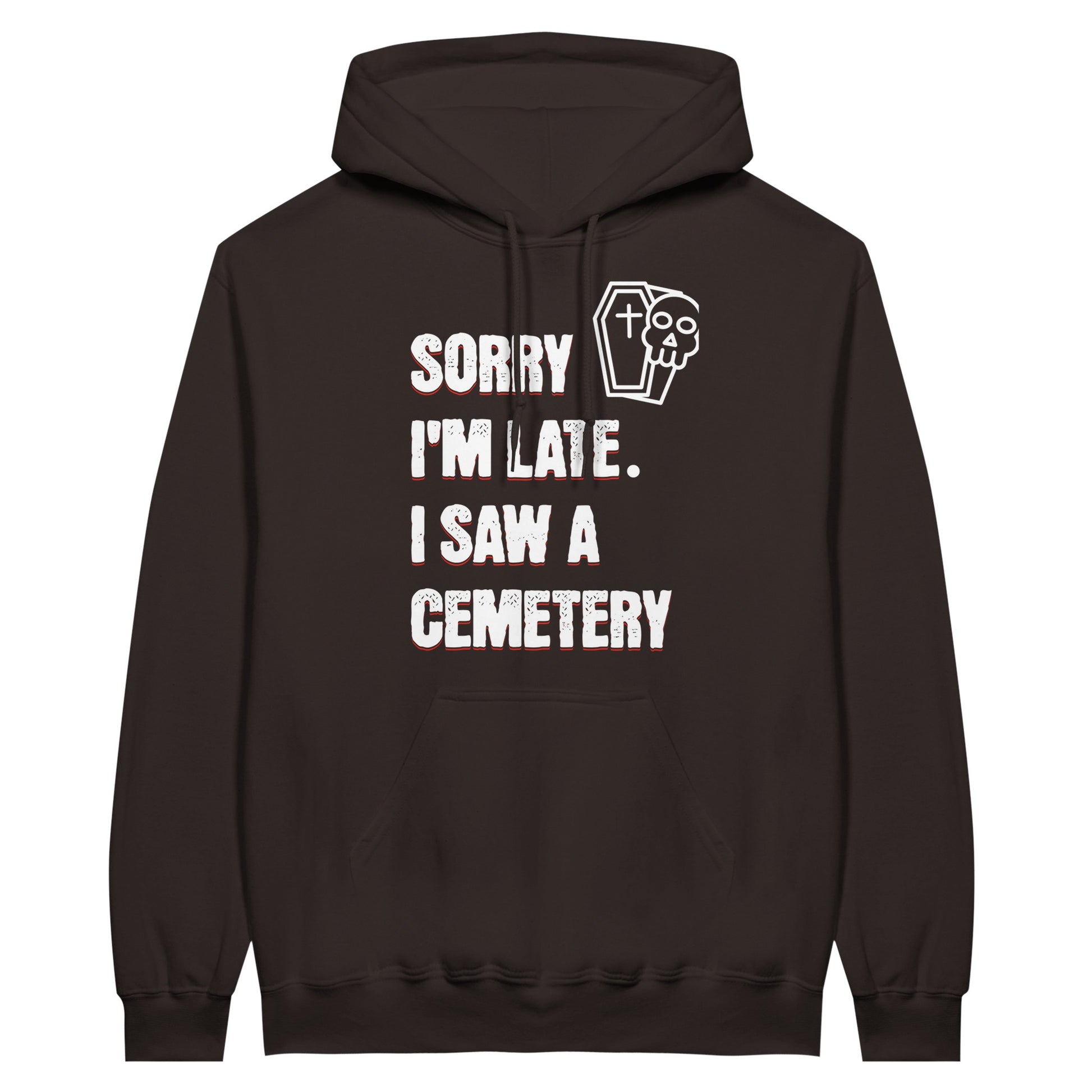 Gildan 18500 Hoodie Sweatshirt with the words Sorry I'm Late. I Saw A Cemetery in white and a small skull and coffin graphic to the top right of the text. Hoodie is chocolate brown