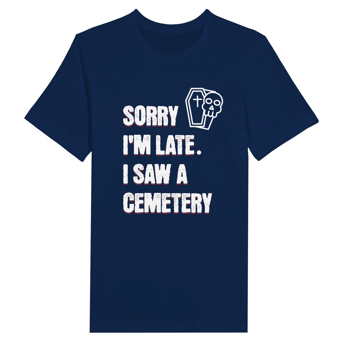 Bella Canvas 3001 T-Shirt with  the words Sorry I'm Late. I Saw A Cemetery in white and a small skull and coffin graphic to the top right of the text. Shirt is navy blue