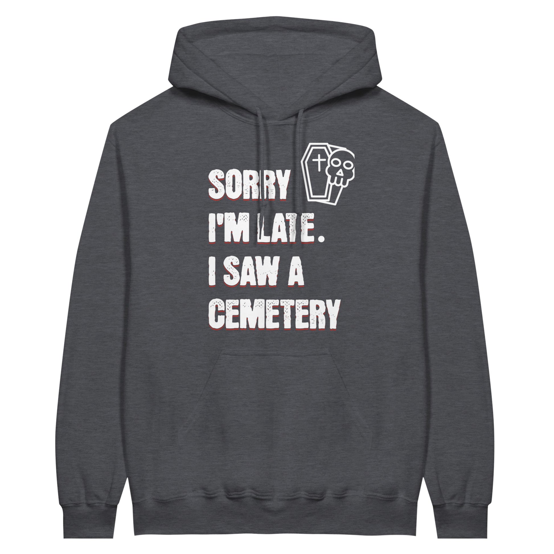 Gildan 18500 Hoodie Sweatshirt with the words Sorry I'm Late. I Saw A Cemetery in white and a small skull and coffin graphic to the top right of the text. Hoodie is  dark heather grey