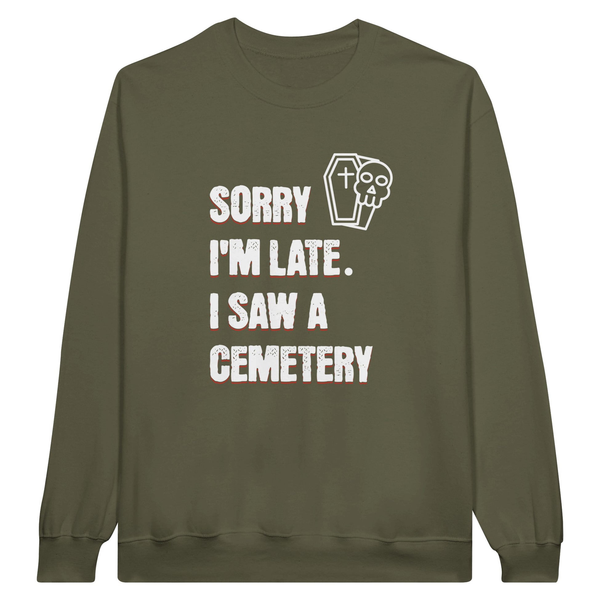 Gildan 18000 Crewneck Sweatshirt with the words Sorry I'm Late. I Saw A Cemetery in white and a small skull and coffin graphic to the top right of the text. Shirt is military green