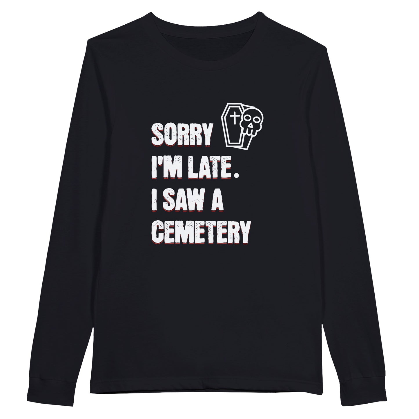 with the words Sorry I'm Late. I Saw A Cemetery in white and a small skull and coffin graphic to the top right of the text. Shirt is black