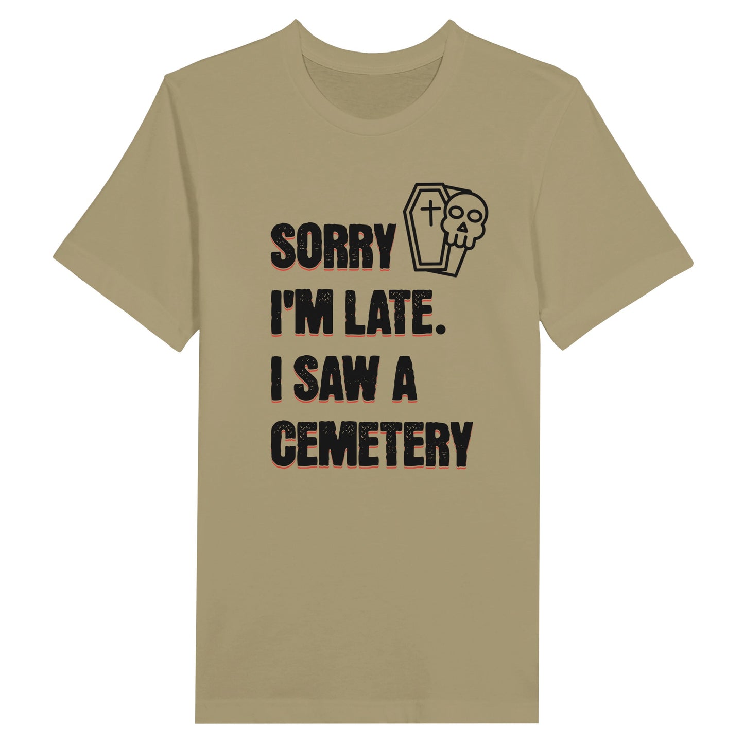 Bella Canvas 3001 T-Shirt with  the words Sorry I'm Late. I Saw A Cemetery in black and a small skull and coffin graphic to the top right of the text. Shirt is athletic tan