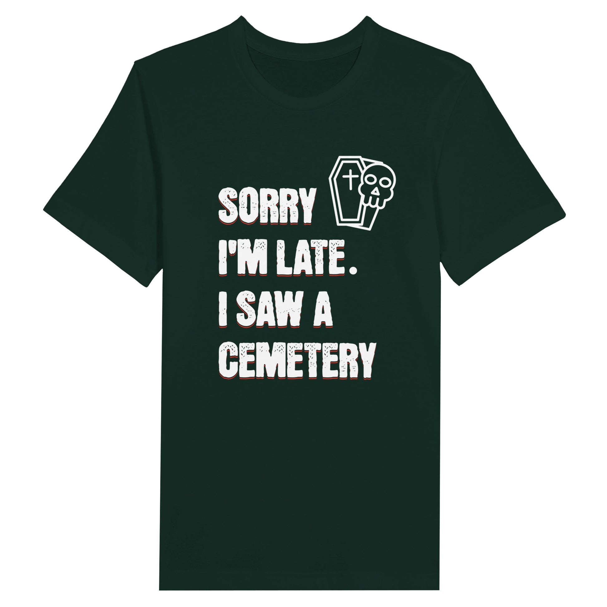 Bella Canvas 3001 T-Shirt with  the words Sorry I'm Late. I Saw A Cemetery in white and a small skull and coffin graphic to the top right of the text. Shirt is forest green