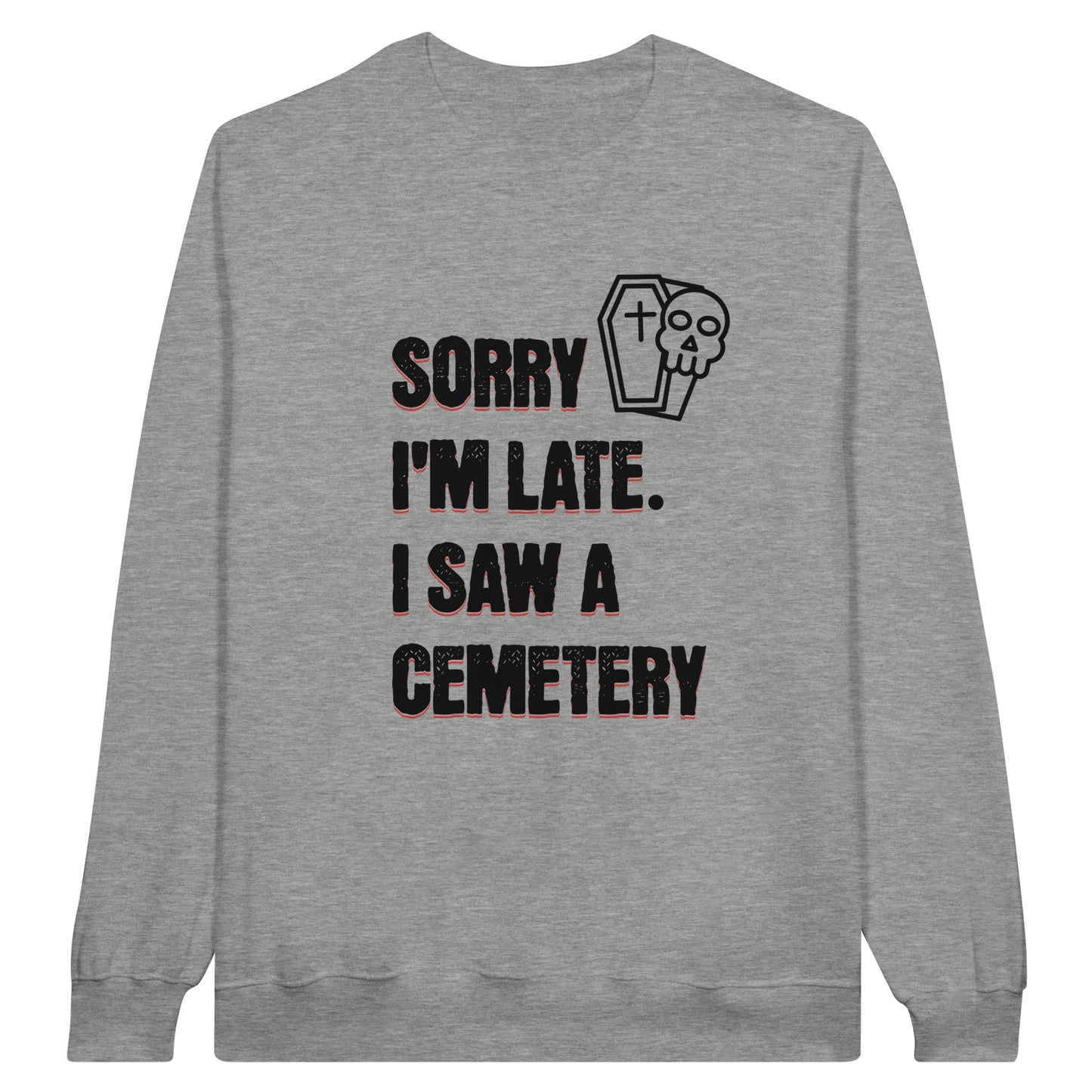 Gildan 18000 Crewneck Sweatshirt with the words Sorry I'm Late. I Saw A Cemetery in black and a small skull and coffin graphic to the top right of the text. Shirt is ash grey