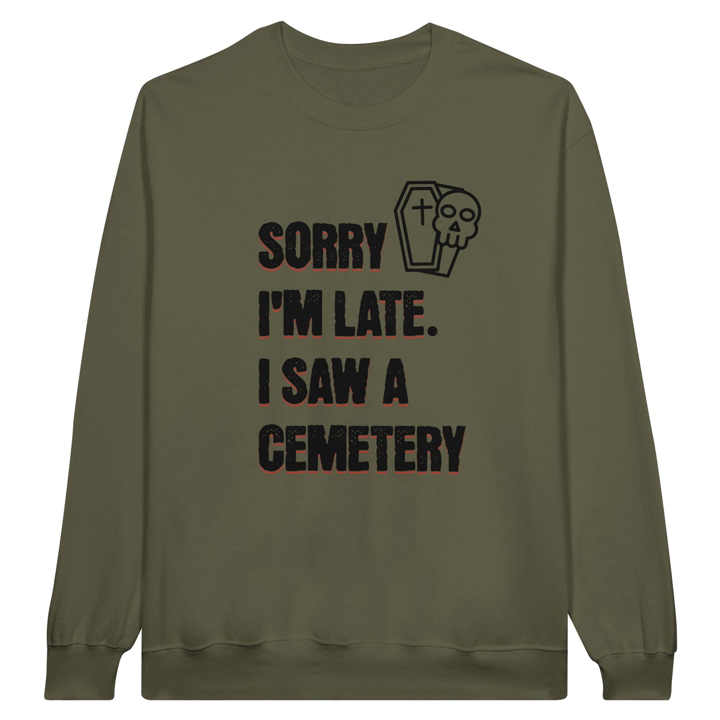 Gildan 18000 Crewneck Sweatshirt with the words Sorry I'm Late. I Saw A Cemetery in black and a small skull and coffin graphic to the top right of the text. Shirt is military green