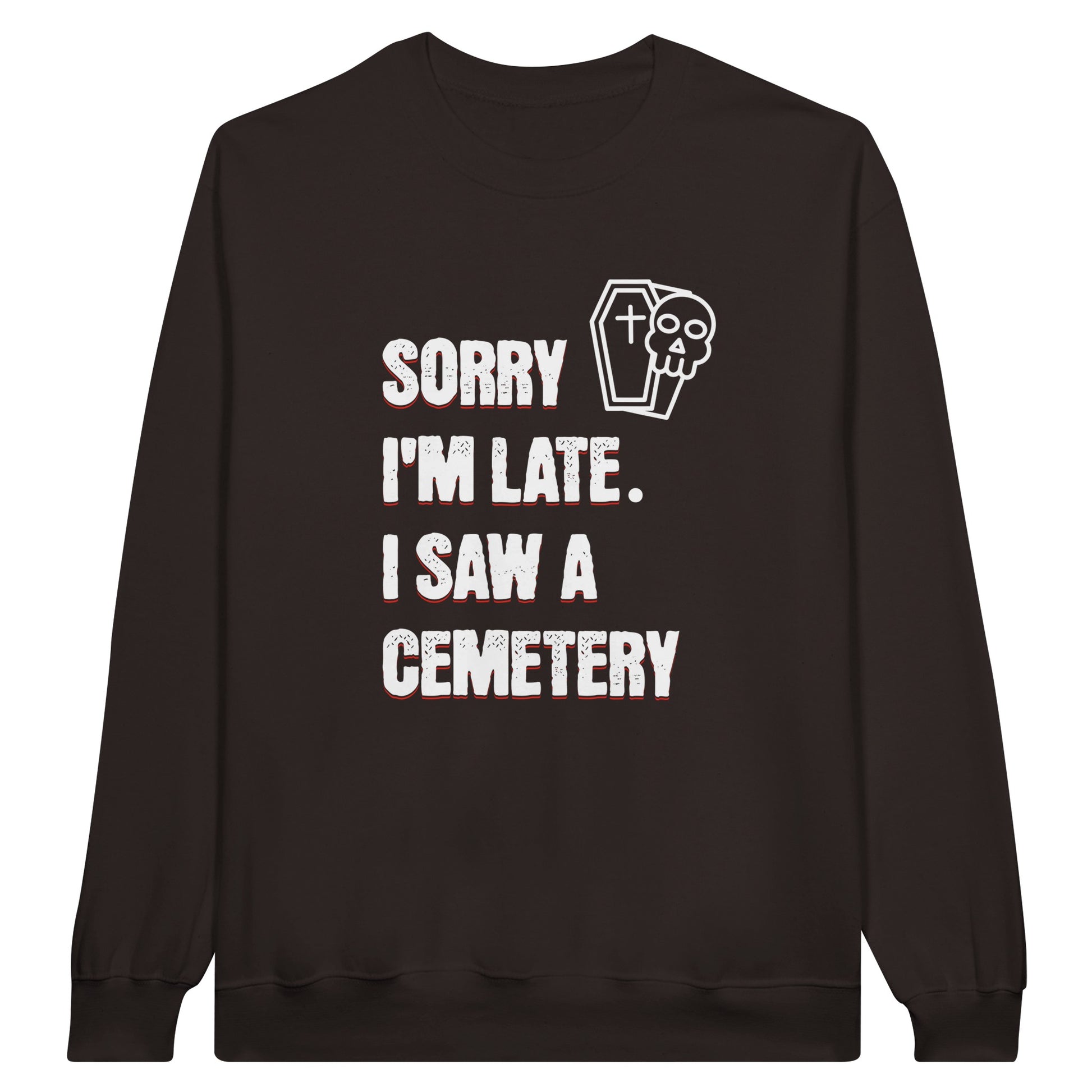 Gildan 18000 Crewneck Sweatshirt with the words Sorry I'm Late. I Saw A Cemetery in white and a small skull and coffin graphic to the top right of the text. Shirt is chocolate brown