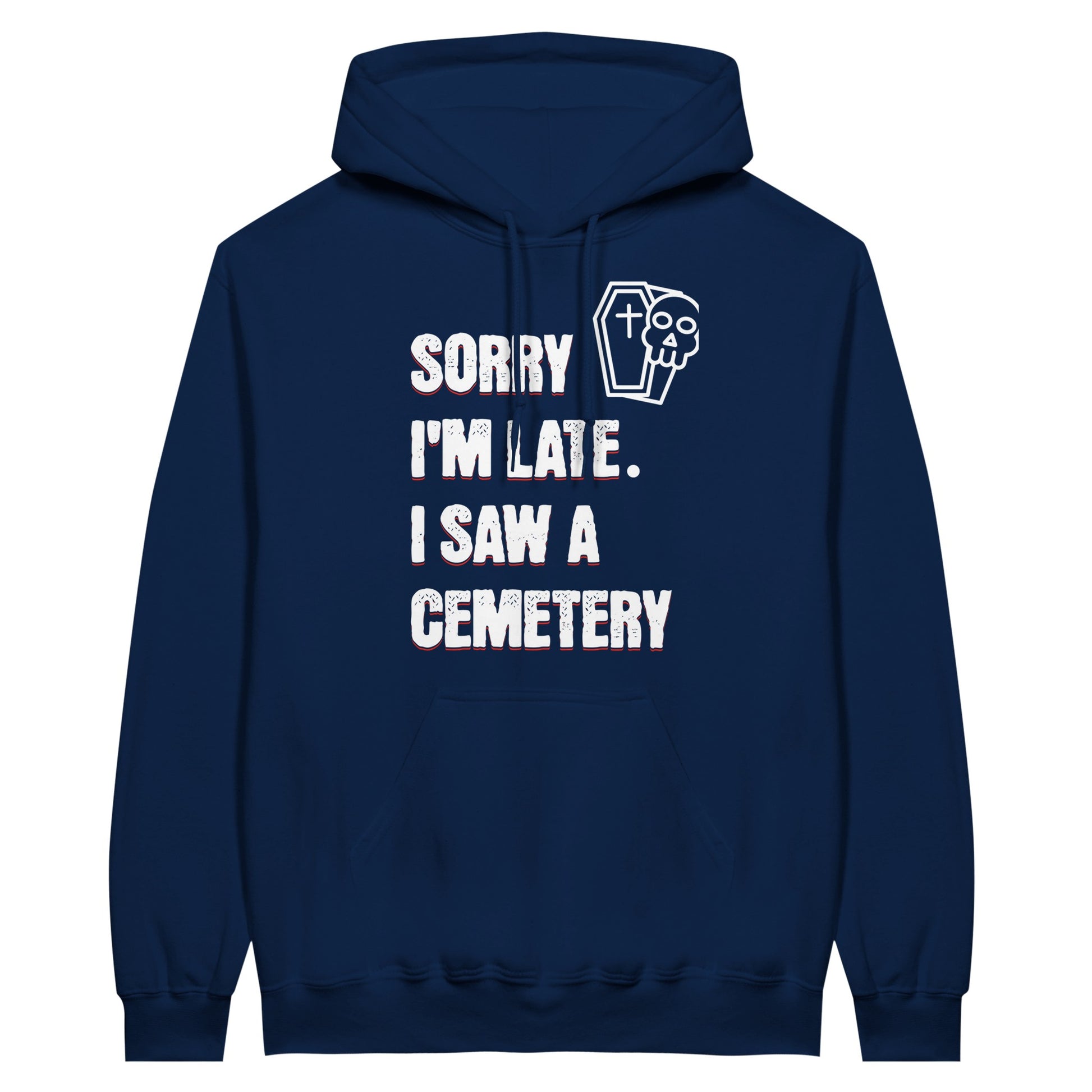 Gildan 18500 Hoodie Sweatshirt with the words Sorry I'm Late. I Saw A Cemetery in white and a small skull and coffin graphic to the top right of the text. Hoodie is navy