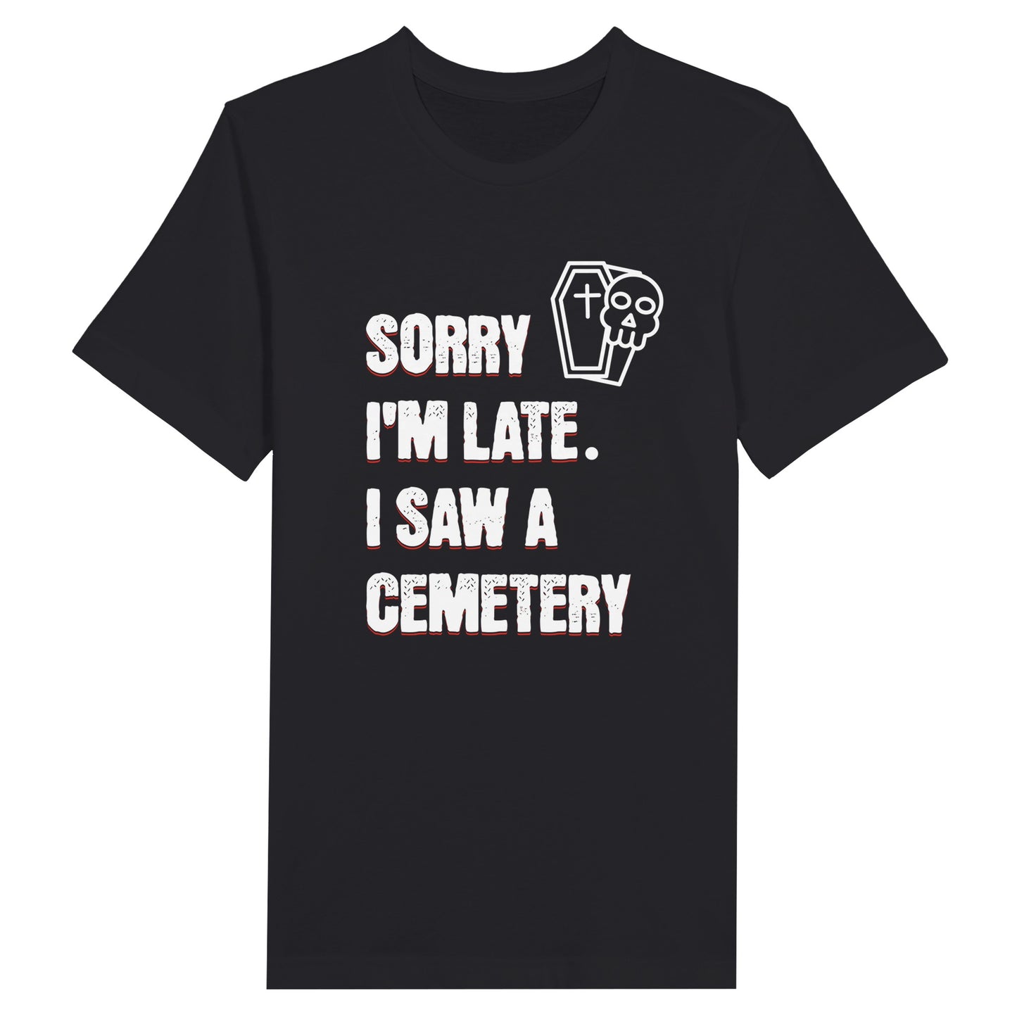 Bella Canvas 3001 T-Shirt with  the words Sorry I'm Late. I Saw A Cemetery in white and a small skull and coffin graphic to the top right of the text. Shirt is black.