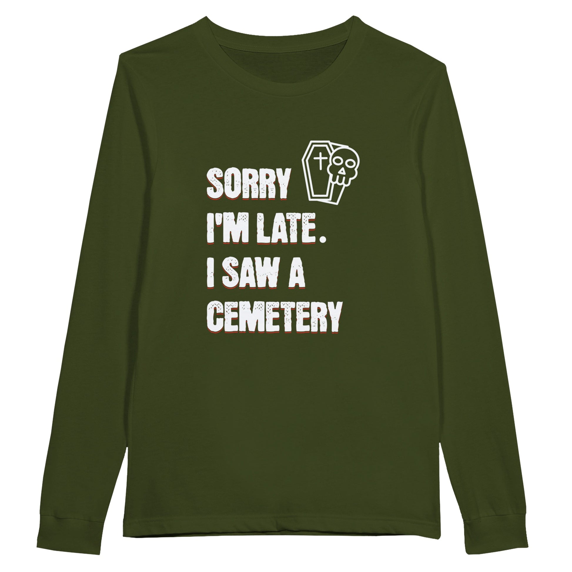 with the words Sorry I'm Late. I Saw A Cemetery in white and a small skull and coffin graphic to the top right of the text. Shirt is Military  Green